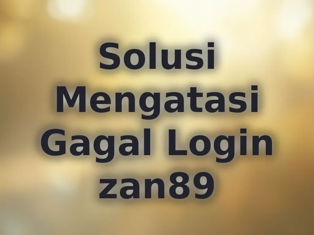 Solusi Mengatasi Gagal Login zan89