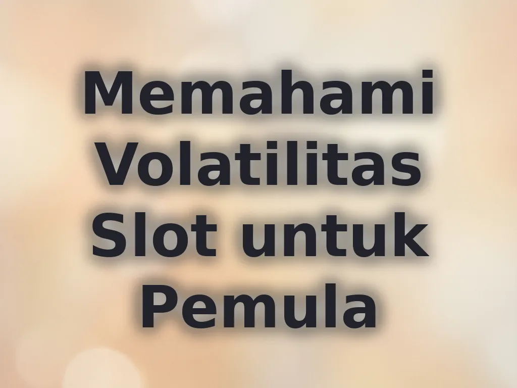 Memahami Volatilitas Slot untuk Pemula