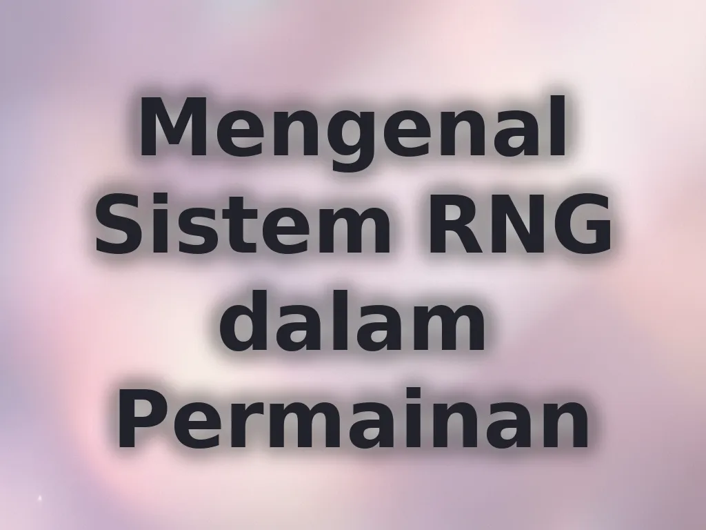 Mengenal Sistem RNG dalam Permainan